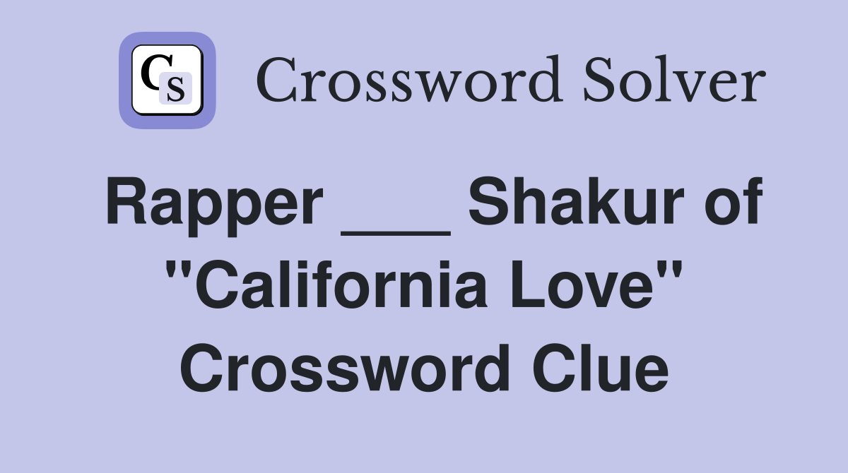 Rapper ___ Shakur of "California Love" Crossword Clue Answers
